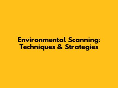 Environmental Scanning: Techniques & Strategies