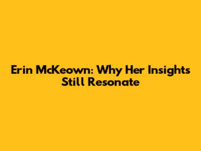 Erin McKeown: Why Her Insights Still Resonate