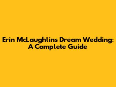 Erin McLaughlin's Dream Wedding: A Complete Guide