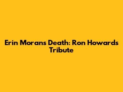 Erin Moran's Death: Ron Howard's Tribute