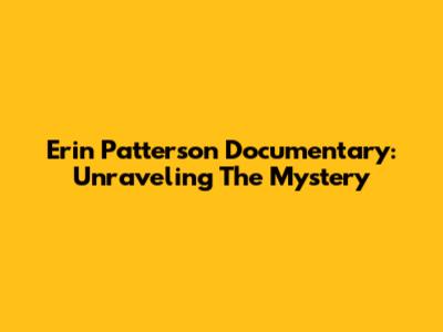 Erin Patterson Documentary: Unraveling The Mystery