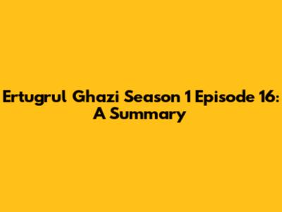 Ertugrul Ghazi Season 1 Episode 16: A Summary