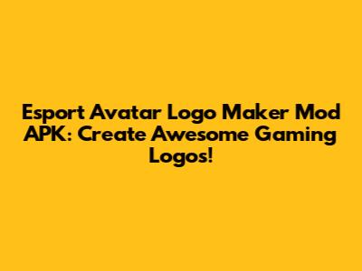 Esport Avatar Logo Maker Mod APK: Create Awesome Gaming Logos!