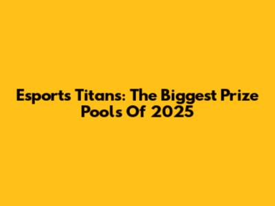 Esports Titans: The Biggest Prize Pools Of 2025