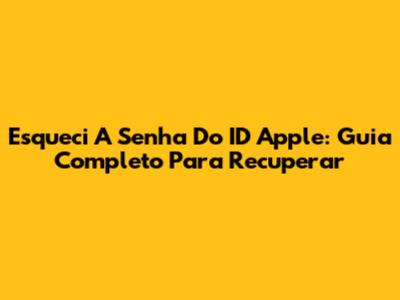 Esqueci A Senha Do ID Apple: Guia Completo Para Recuperar