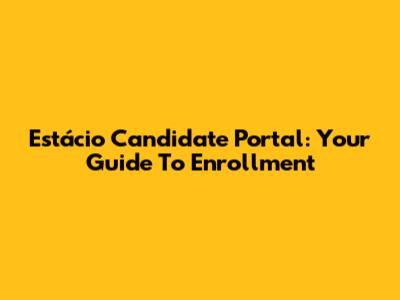 Estácio Candidate Portal: Your Guide To Enrollment