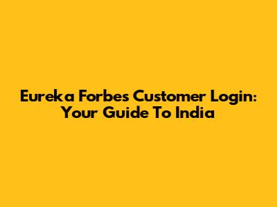 Eureka Forbes Customer Login: Your Guide To India