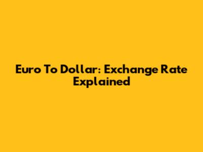 Euro To Dollar: Exchange Rate Explained