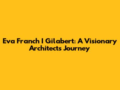 Eva Franch I Gilabert: A Visionary Architect's Journey