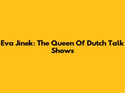 Eva Jinek: The Queen Of Dutch Talk Shows