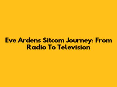 Eve Arden's Sitcom Journey: From Radio To Television