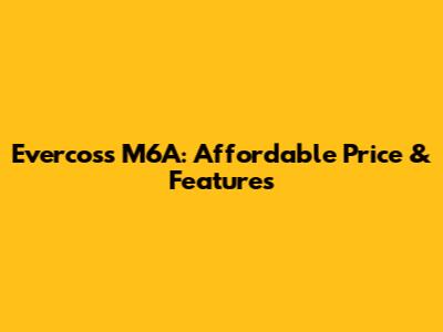 Evercoss M6A: Affordable Price & Features