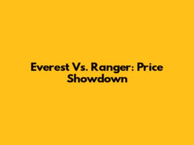 Everest Vs. Ranger: Price Showdown