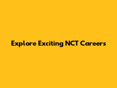 Explore Exciting NCT Careers