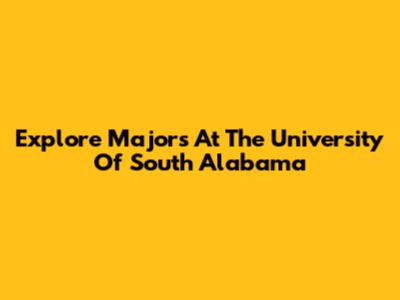 Explore Majors At The University Of South Alabama