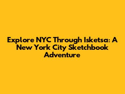 Explore NYC Through 'Isketsa': A New York City Sketchbook Adventure
