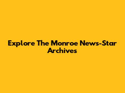 Explore The Monroe News-Star Archives
