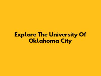 Explore The University Of Oklahoma City