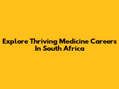 Explore Thriving Medicine Careers In South Africa