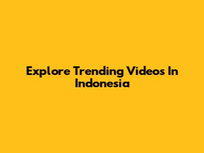 Explore Trending Videos In Indonesia