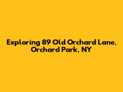 Exploring 89 Old Orchard Lane, Orchard Park, NY