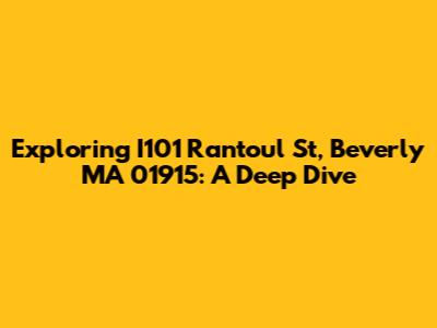 Exploring I101 Rantoul St, Beverly MA 01915: A Deep Dive