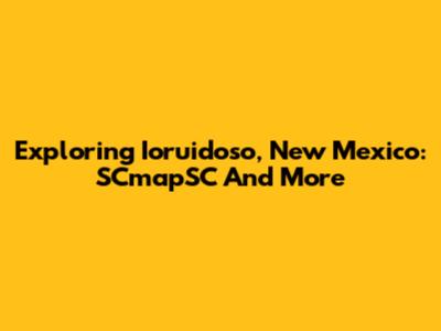 Exploring Ioruidoso, New Mexico: SCmapSC And More