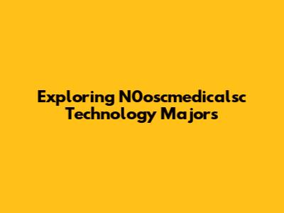 Exploring N0oscmedicalsc Technology Majors