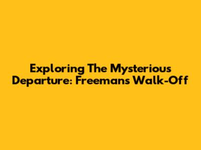 Exploring The Mysterious Departure: Freeman's Walk-Off