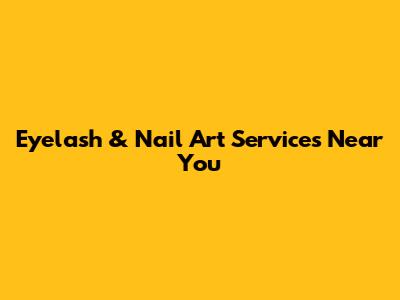 Eyelash & Nail Art Services Near You