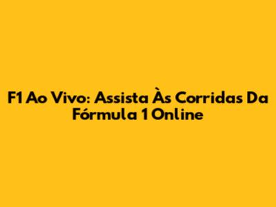 F1 Ao Vivo: Assista Às Corridas Da Fórmula 1 Online