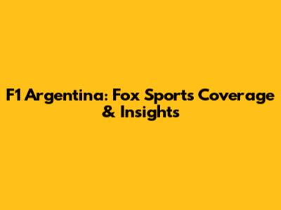 F1 Argentina: Fox Sports Coverage & Insights