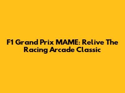 F1 Grand Prix MAME: Relive The Racing Arcade Classic