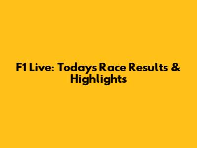 F1 Live: Today's Race Results & Highlights