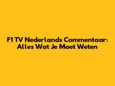 F1 TV Nederlands Commentaar: Alles Wat Je Moet Weten