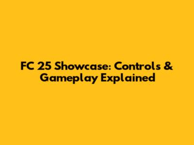 FC 25 Showcase: Controls & Gameplay Explained