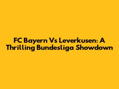 FC Bayern Vs Leverkusen: A Thrilling Bundesliga Showdown