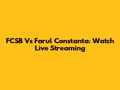 FCSB Vs Farul Constanta: Watch Live Streaming