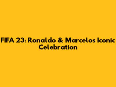 FIFA 23: Ronaldo & Marcelo's Iconic Celebration