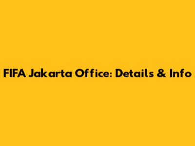 FIFA Jakarta Office: Details & Info