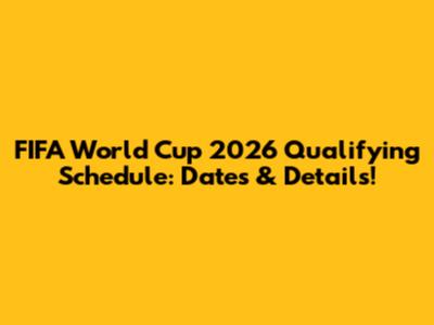 FIFA World Cup 2026 Qualifying Schedule: Dates & Details!