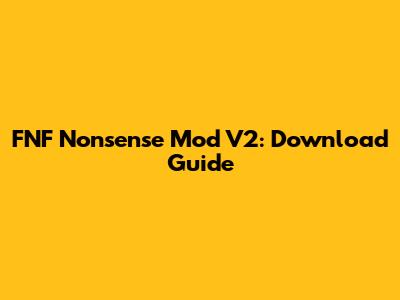 FNF Nonsense Mod V2: Download Guide