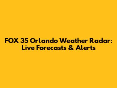 FOX 35 Orlando Weather Radar: Live Forecasts & Alerts