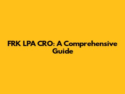 FRK LPA CRO: A Comprehensive Guide