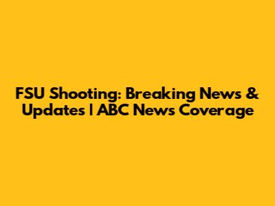 FSU Shooting: Breaking News & Updates | ABC News Coverage