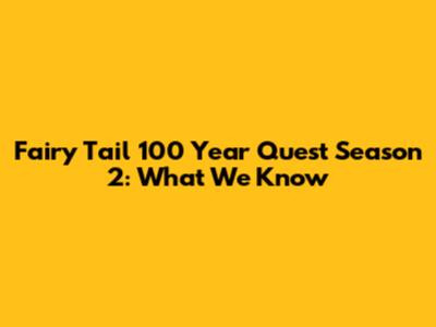 Fairy Tail 100 Year Quest Season 2: What We Know