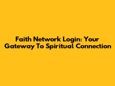 Faith Network Login: Your Gateway To Spiritual Connection