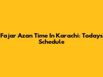 Fajar Azan Time In Karachi: Today's Schedule