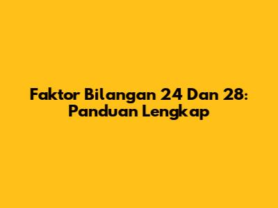 Faktor Bilangan 24 Dan 28: Panduan Lengkap