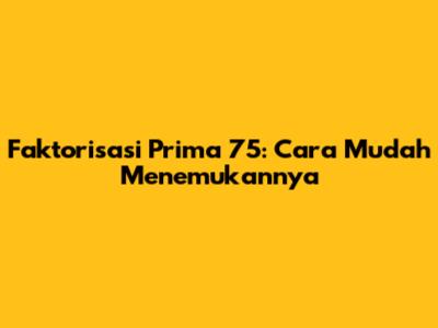 Faktorisasi Prima 75: Cara Mudah Menemukannya
